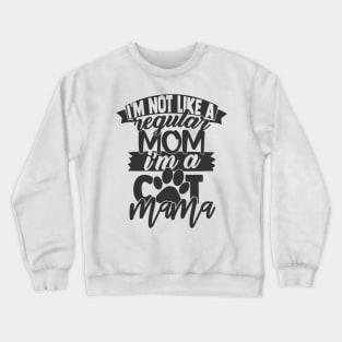 I'm Not A Regular Mom, I'm a Cat Mama Funny Cat Lover Cat Mom Crewneck Sweatshirt